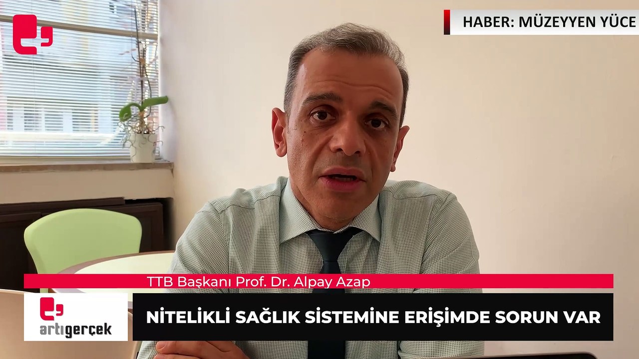 TTB’nin yeni başkanı Azap: Türkiye’de hekime ulaşmada son yok, nitelikli sağlık sistemine erişmede sorun var