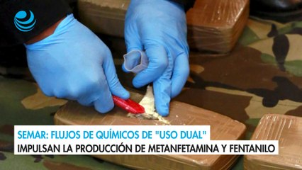 Semar: Flujos de químicos de "uso dual" impulsan la producción de metanfetamina y fentanilo