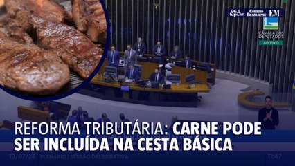 Reforma tributária será votada hoje e pode incluir carne na cesta básica