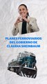 Así es el ambicioso plan de Sheinbaum para conectar por tren a CDMX con Guadalajara y Monterrey
