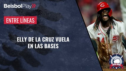 Entre Líneas // Elly De La Cruz vuela por las bases