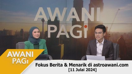 AWANI Pagi: Berita tumpuan & menarik di astroawani.com [11 Julai 2024]