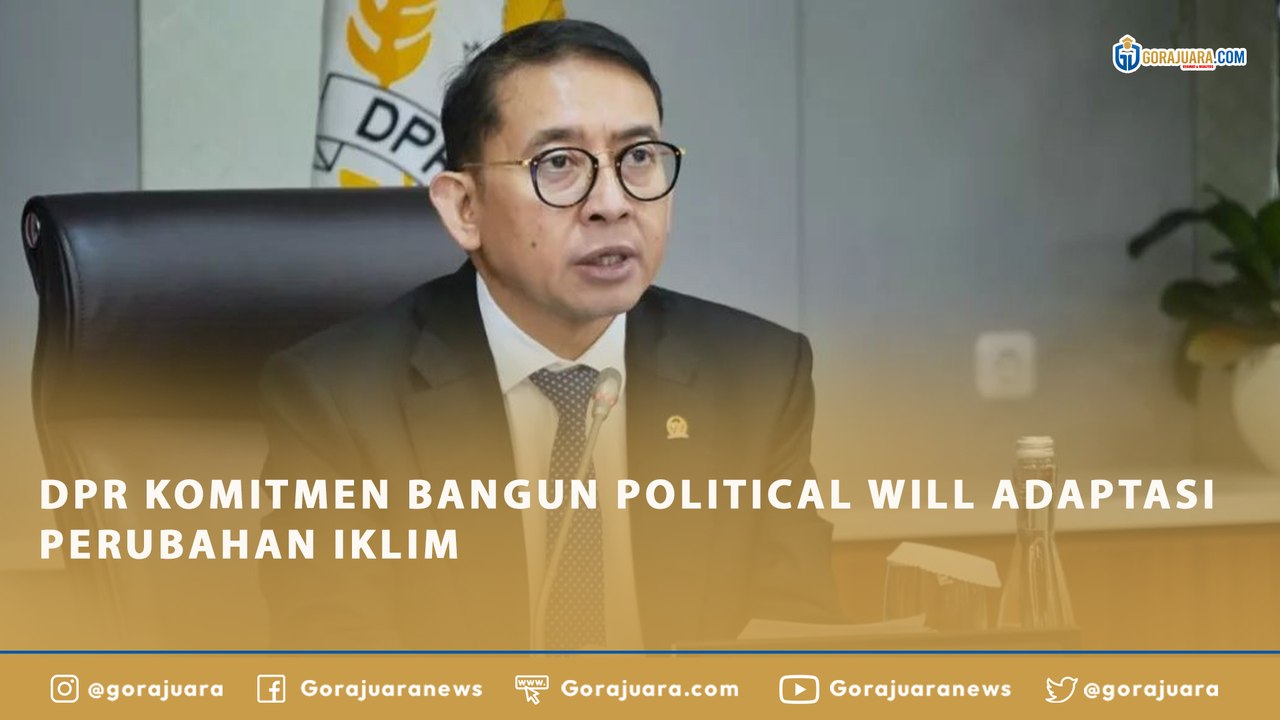 DPR KOMITMEN BANGUN POLITICAL WILL ADAPTASI PERUBAHAN IKLIM