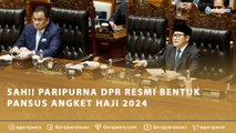 SAH!! PARIPURNA DPR RESMI BENTUK PANSUS ANGKET HAJI 2024