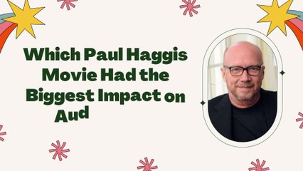 Which Paul Haggis Movie Had the Biggest Impact on Audiences