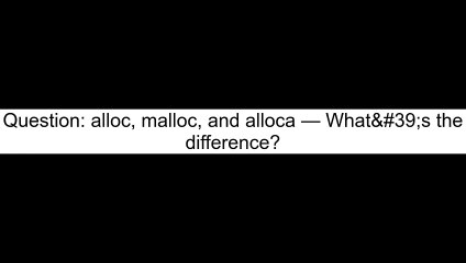 Understanding the Differences Between alloc, malloc, and alloca