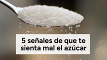 5 señales de que te sienta mal el azúcar