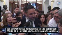 Vox suspende sus actividades en los gobiernos con el PP a la espera de la decisión de la cúpula