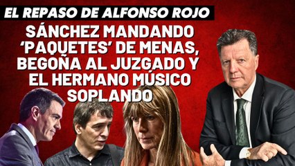 Alfonso Rojo: “Sánchez mandando ‘paquetes’ de MENAS, Begoña al juzgado y el hermano músico soplando”