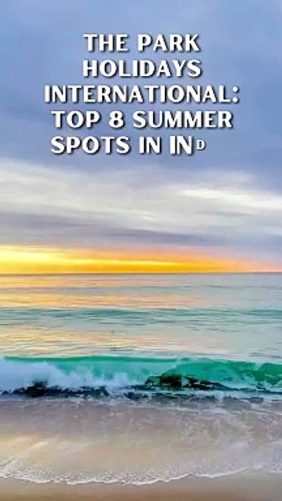 The Park Holidays International Top 8 Summer Spots in India