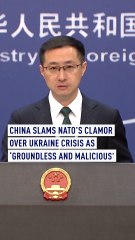China slams NATO’s clamor over Ukraine crisis as ‘groundless and malicious’