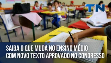 Saiba o que muda no ensino médio com novo texto aprovado no Congresso