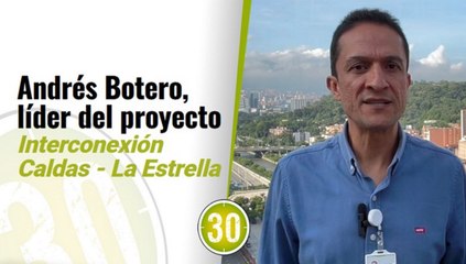 Declaraciones de Andrés Botero, líder del proyecto Interconexión Caldas La Estrella