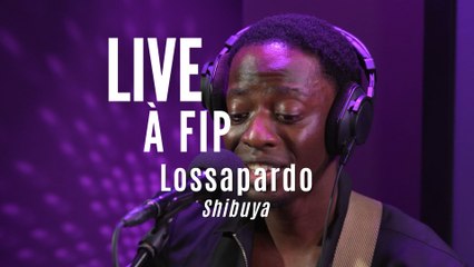 Live à FIP : Lossapardo “Shibuya“