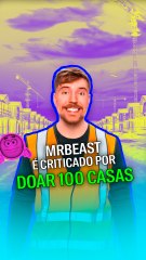 MrBeast é criticado por doar 100 casas