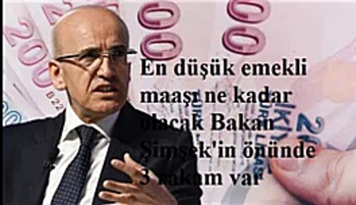 En düşük emekli maaşı ne kadar olacak Bakan Şimşek'in önünde 3 rakam var