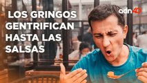 Los gringos gentrifican hasta las salsas | Cotorreando la Noticia