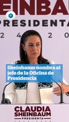 Sheinbaum nombra al jefe de la Oficina de Presidencia I Reporte Indigo