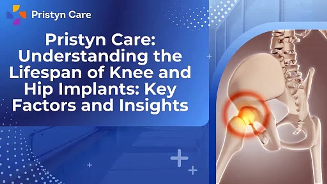 Pristyn Care Understanding the Lifespan of Knee and Hip Implants Key Factors and Insights