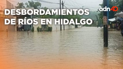 En Hidalgo, las intensas lluvias ocasionaron el desbordamiento de ríos