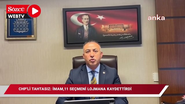 CHP'li Tahtasız: İmam, 11 seçmeni lojmanına kaydettirdi