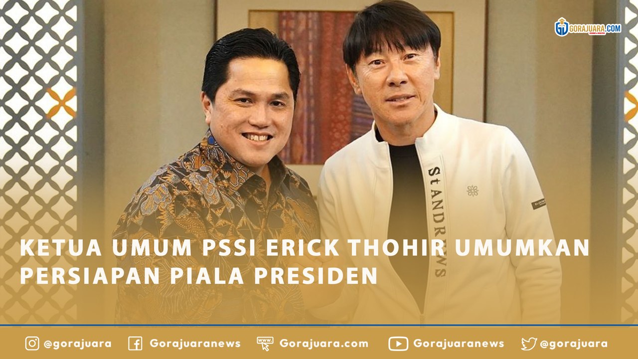 KETUA UMUM PSSI ERICK THOHIR UMUMKAN PERSIAPAN PIALA PRESIDEN