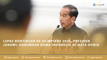 LEPAS KONTINGEN KE OLIMPIADE 2024, PRESIDEN JOKOWI: HARUMKAN NAMA INDONESIA DI MATA DUNIA