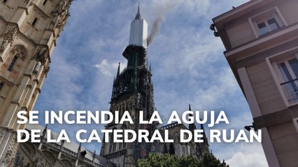 Se incendia la aguja de la catedral de Ruan