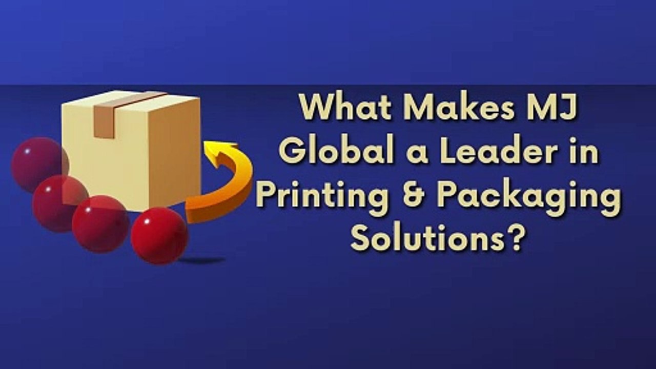 What Makes MJ Global a Leader in Printing & Packaging Solutions