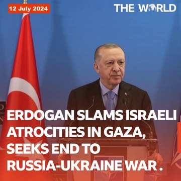 Erdogan Slams Israeli Atrocities In Gaza, Seeks End To Russia-Ukraine War | The World | The World PK