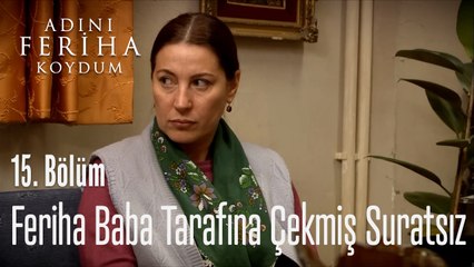 Feriha Baba Tarafına Çekmiş Suratsız - Adını Feriha Koydum 15. Bölüm