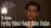 Feriha Yoksa Benim Hayatım Zindan - Adını Feriha Koydum 15. Bölüm