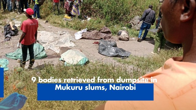 9 bodies retrieved from dumpsite in Mukuru slums, Nairobi