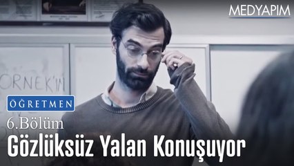 Ne zaman gözlüğünü çıkarsa yalan söylüyor - Öğretmen 6. Bölüm