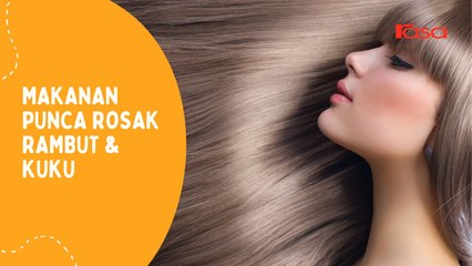 Makanan Punca Rosak Rambut & Kuku