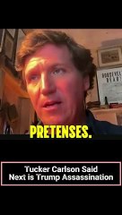 Tucker Carlson Said Next is Trump Assassination