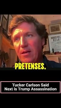 Tucker Carlson Said Next is Trump Assassination