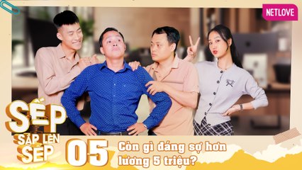 Sếp Sắp Lên Sếp - Tập 05
