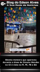 Mesmo meteoro que apareceu durante o show de Simone Mendes no CE é visto no PI, PE, PB e BA