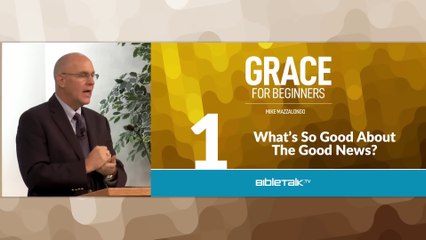 What's So Good About the Good News? - Mike Mazzalongo