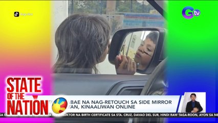 State of the Nation (Part 3) Batang babae na nag-retouch sa side mirror ng sasakyan; Atbp.