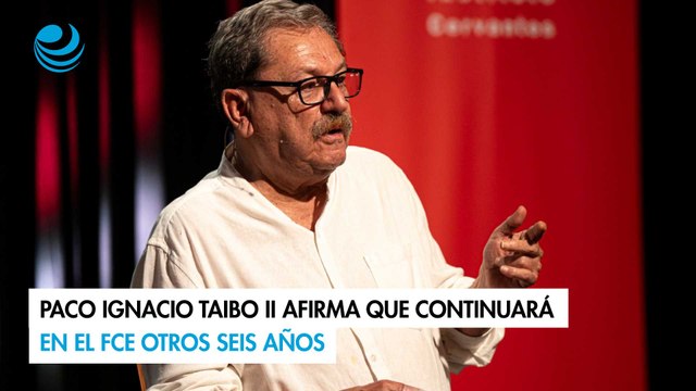 Paco Ignacio Taibo II afirma que continuará en el FCE otros seis años