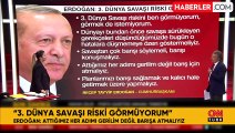 Erdoğan'dan 3. Dünya Savaşı yorumu: Risk görmüyorum, görmek de istemiyorum