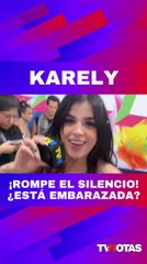 ¿Karely está embarazada?
