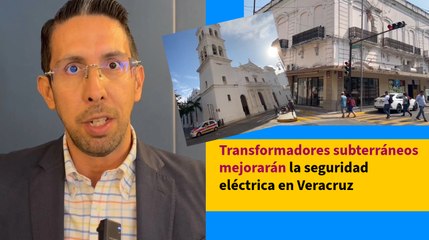 Transformadores subterráneos mejorarán la seguridad eléctrica en Veracruz