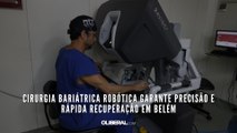 Cirurgia bariátrica robótica garante precisão e rápida recuperação em Belém