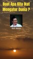 GUS BAHA : BUAT APA KITA IKUT MENGATUR DUNIA?