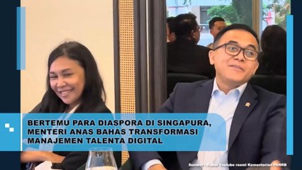 Bertemu Diaspora Di Singapura, Menteri ANas Bahas Transformasi Manajemen Talenta Digital