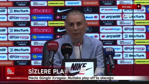 Necla Güngör Kıragası: Mutlaka play-off’ta olacağız