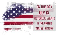 On This Day July 13 - Historic Events in U.S. History